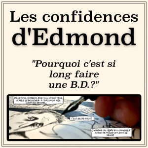 avatar Les confidences d'Edmond: Pourquoi c'est si long faire une BD?
